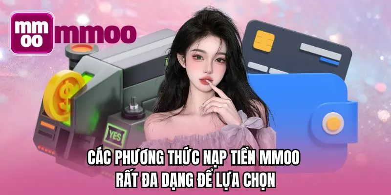 Các phương thức nạp tiền MMOO rất đa dạng để lựa chọn