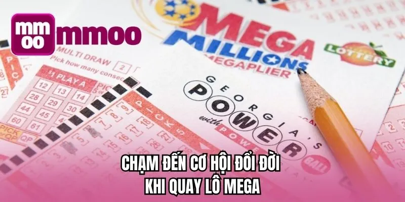 Chạm đến cơ hội đổi đời khi quay lô Mega